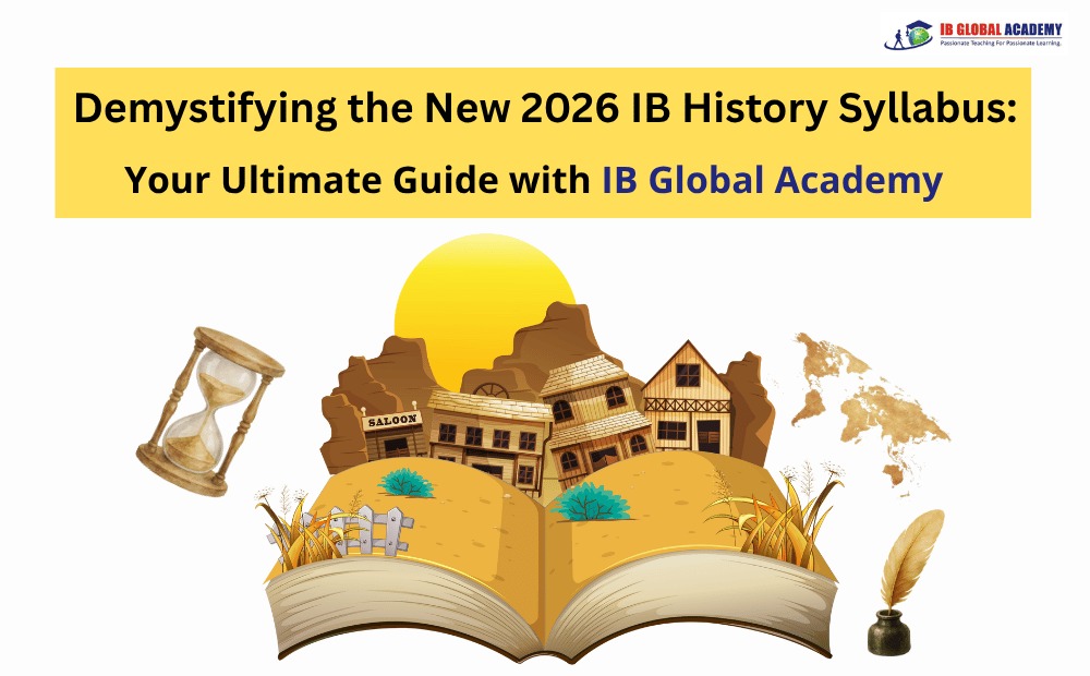 Demystifying the New 2026 IB History Syllabus: Your Ultimate Guide with IB Global Academy